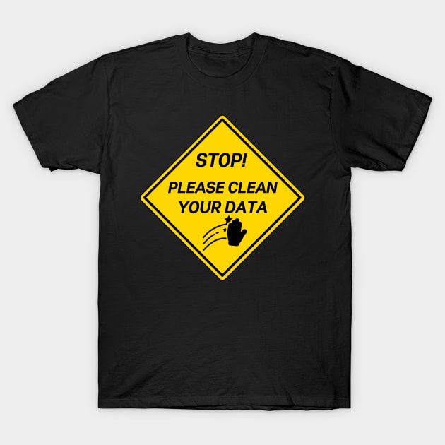 stop please clean your data funny construction sticker T-Shirt by mustbeokay